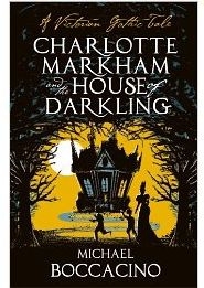 Charlotte Markham And The House Of Darkling by Michael Boccacino.