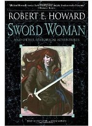 Sword Woman And Other Historical Adventures by Robert E. Howard and illustrated by John Watkiss.