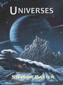 Universes by Stephen Baxter (book review).