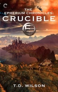 Crucible (The Epherium Chronicles, #2) by T.D. Wilson (book review)