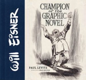 Will Eisner: Champion of the Graphic Novel Paul Levitz and Jules Feiffer, introduction by Brad Meltzer Published by Abrams ComicArts. £25.00 