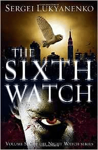 Sixth Watch (Volume Six The Watch Series) by Sergei Lukyanenko (book review) -