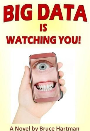 Big Data Is Watching You! (A Comic Dystopia) by Bruce Hartman