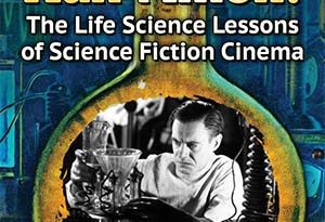 Biology Runs Amok! The Life Science Lessons Of Science Fiction Cinema by Mark C. Glassy (book review).