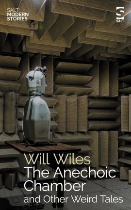 The Anechoic Chamber And Other Weird Tales by Will Wiles  (book review)